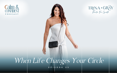 55. When Life Changes Your Circle